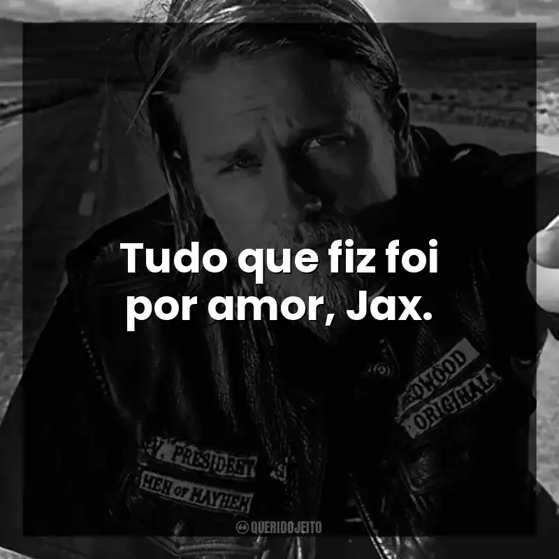 Tudo que fiz foi por amor, Jax.