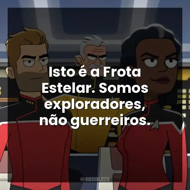 Isto é a Frota Estelar. Somos exploradores, não guerreiros.