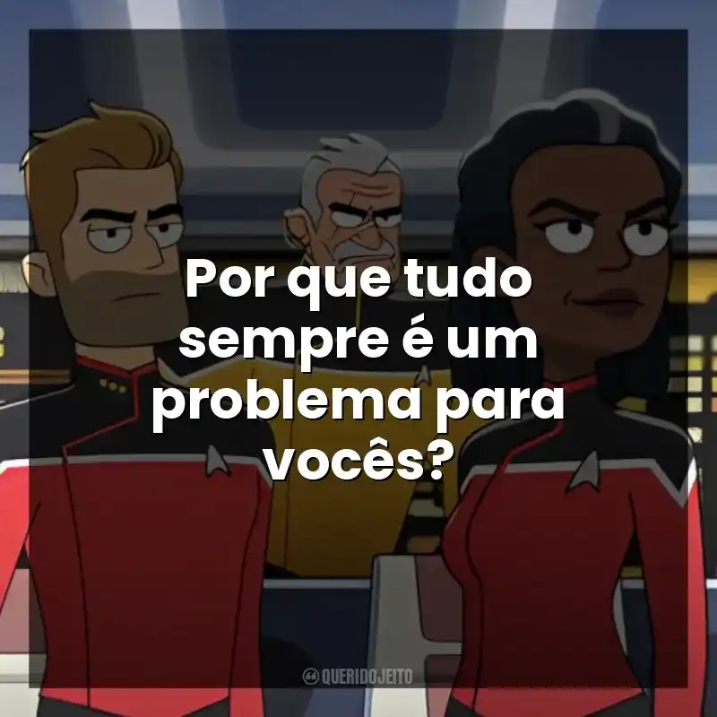 Por que tudo sempre é um problema para vocês?