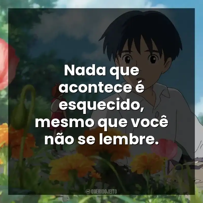 Nada que acontece é esquecido, mesmo que você não se lembre.