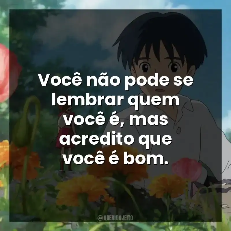 Você não pode se lembrar quem você é, mas acredito que você é bom.