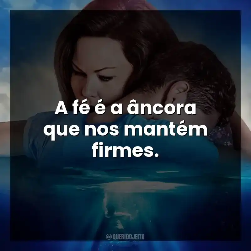 A fé é a âncora que nos mantém firmes. Superação: O Milagre da Fé (Filme)