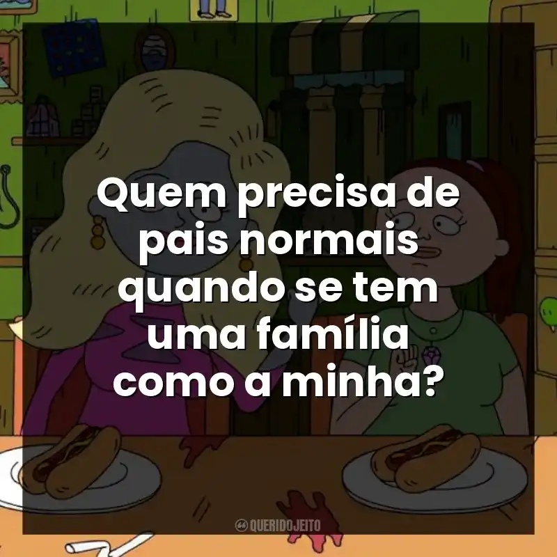 Quem precisa de pais normais quando se tem uma família como a minha?