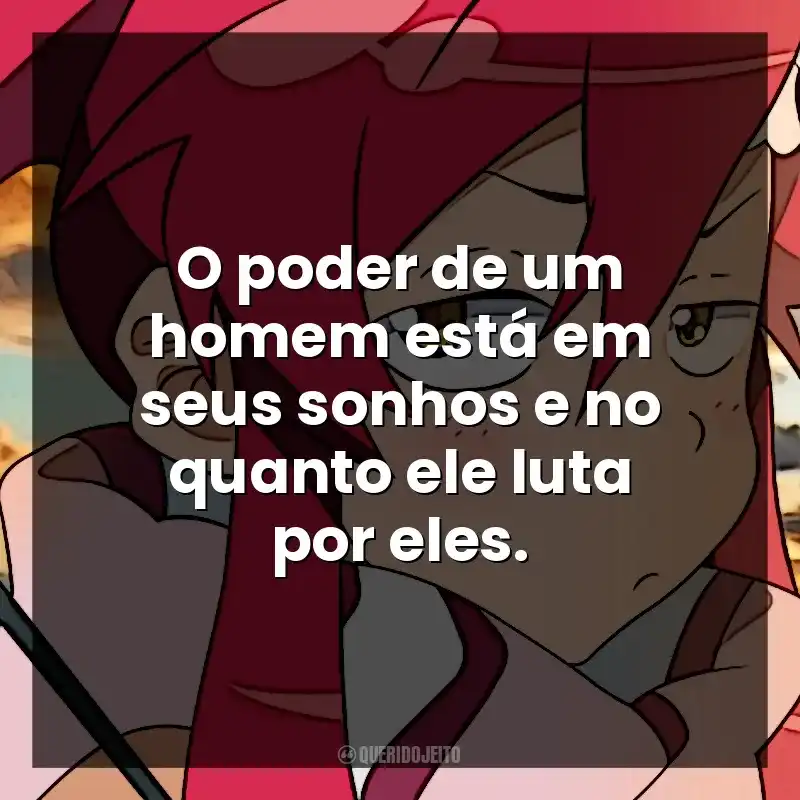 O poder de um homem está em seus sonhos e no quanto ele luta por eles. Tengen Toppa Gurren-Lagann (Série)