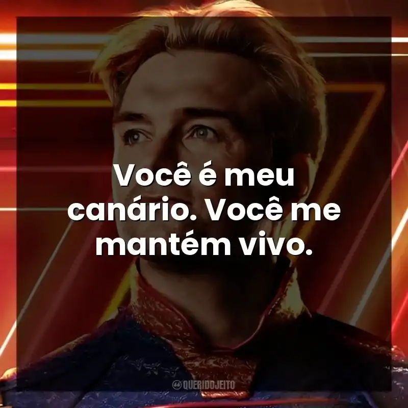 Você é meu canário. Você me mantém vivo. The Boys (Série)