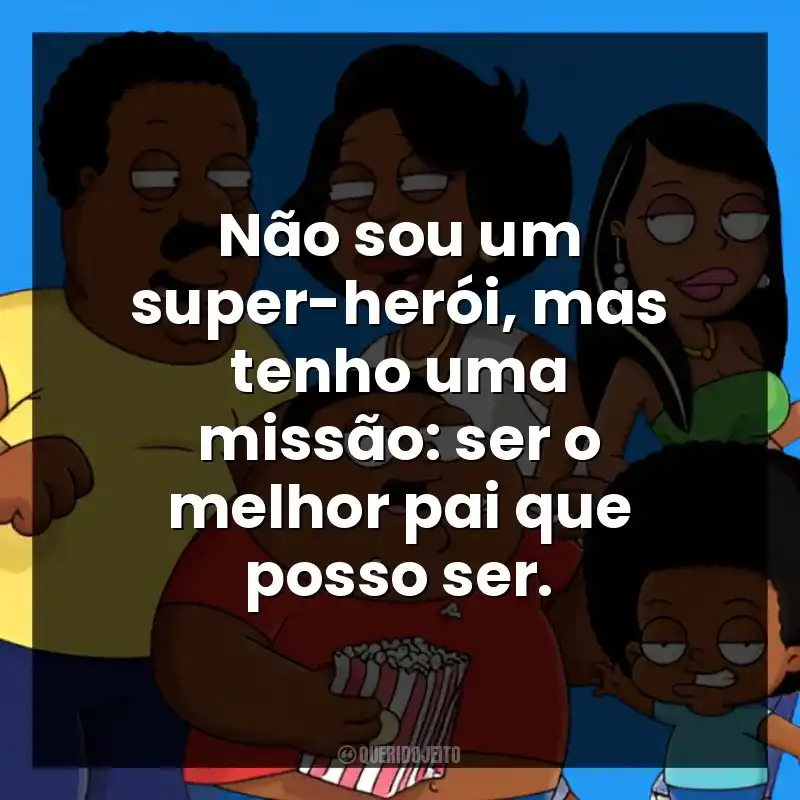 Não sou um super-herói, mas tenho uma missão: ser o melhor pai que posso ser.