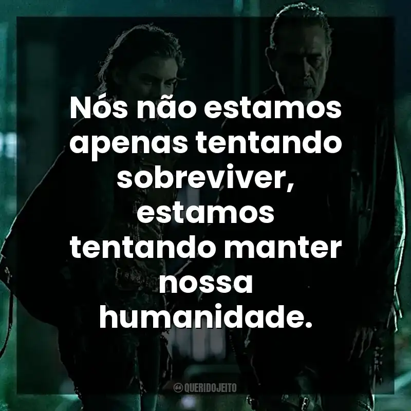 Frases de efeito da série The Walking Dead: Dead City: Nós não estamos apenas tentando sobreviver, estamos tentando manter nossa humanidade.