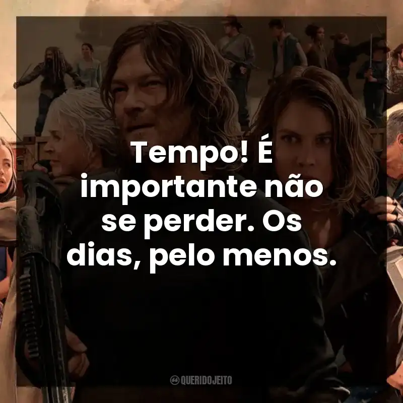 Tempo! É importante não se perder. Os dias, pelo menos.