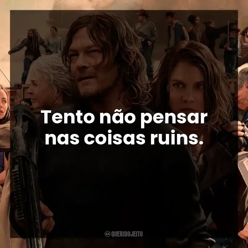 Tento não pensar nas coisas ruins.