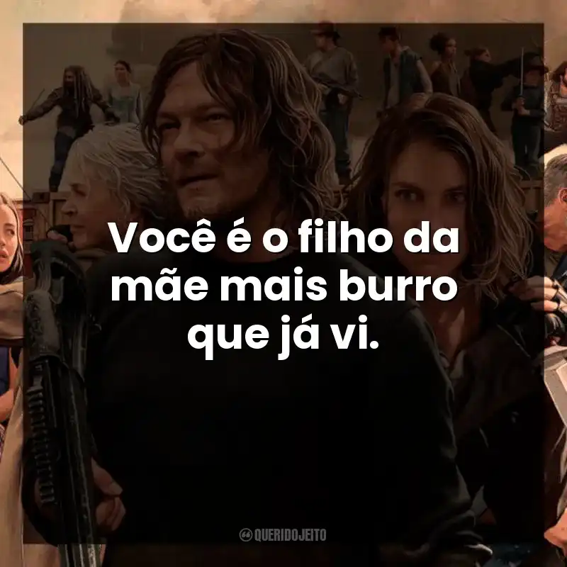 Você é o filho da mãe mais burro que já vi.