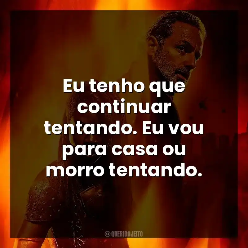 Eu tenho que continuar tentando. Eu vou para casa ou morro tentando.