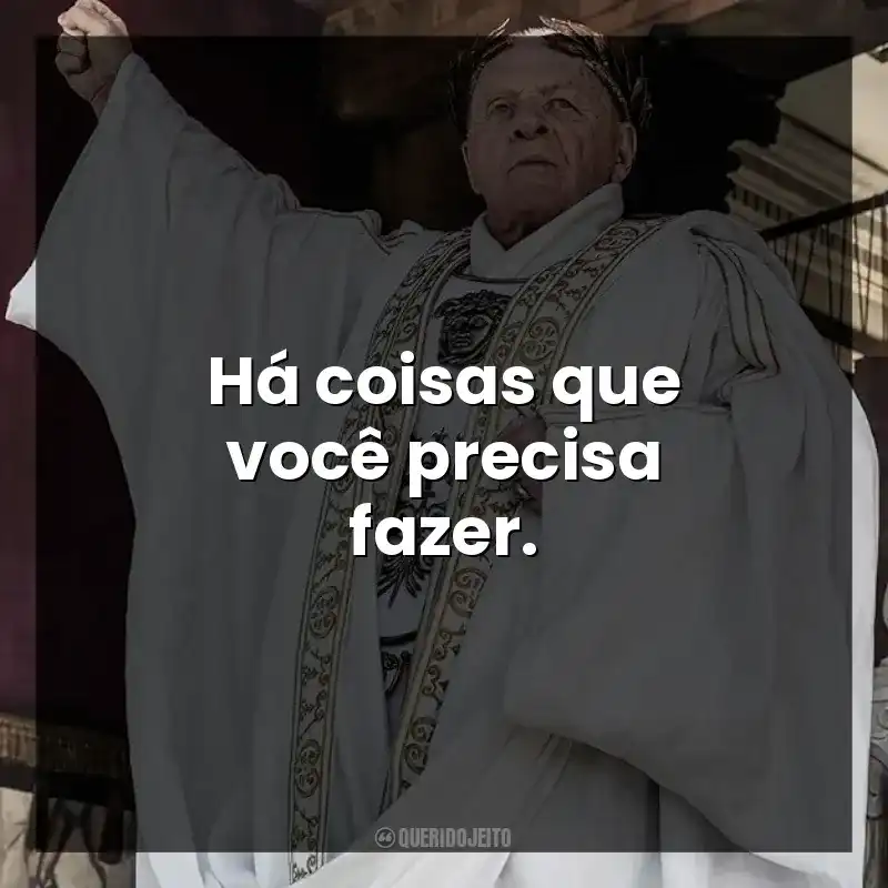 Há coisas que você precisa fazer.