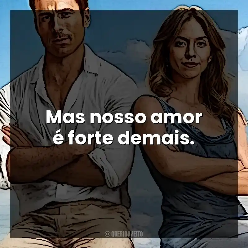 Mas nosso amor é forte demais. Todos Menos Você (Filme)