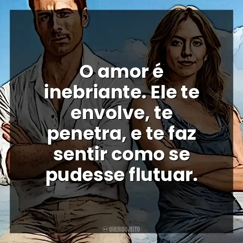 O amor é inebriante. Ele te envolve, te penetra, e te faz sentir como se pudesse flutuar. Todos Menos Você (Filme)