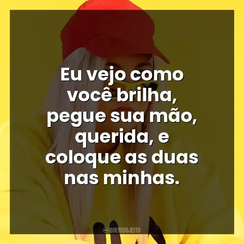 Eu vejo como você brilha, pegue sua mão, querida, e coloque as duas nas minhas.