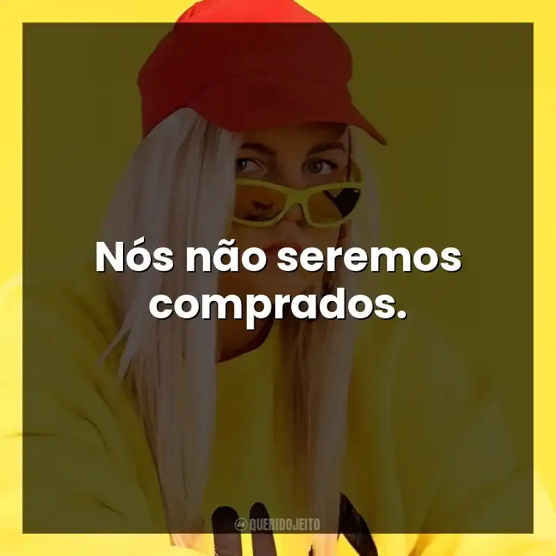 Nós não seremos comprados.