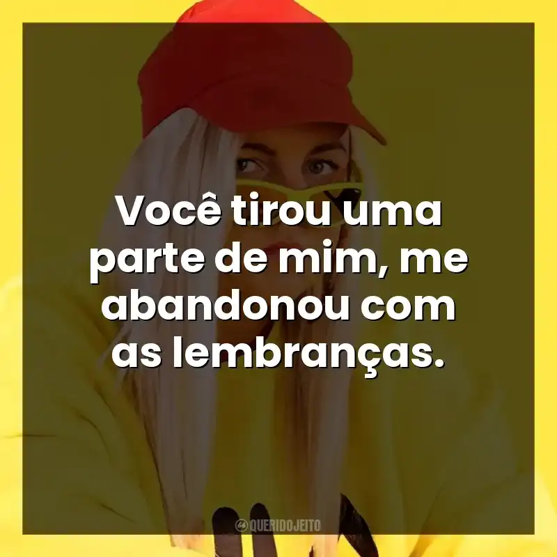 Você tirou uma parte de mim, me abandonou com as lembranças.