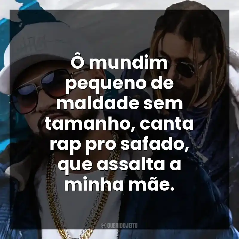 Ô mundim pequeno de maldade sem tamanho, canta rap pro safado, que assalta a minha mãe.