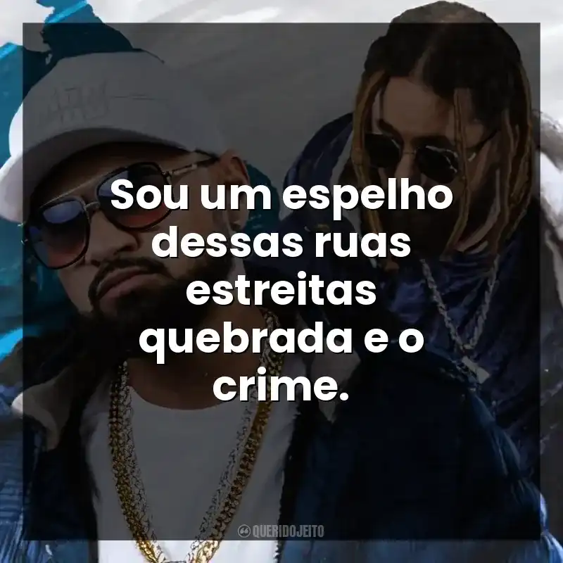 Sou um espelho dessas ruas estreitas quebrada e o crime.