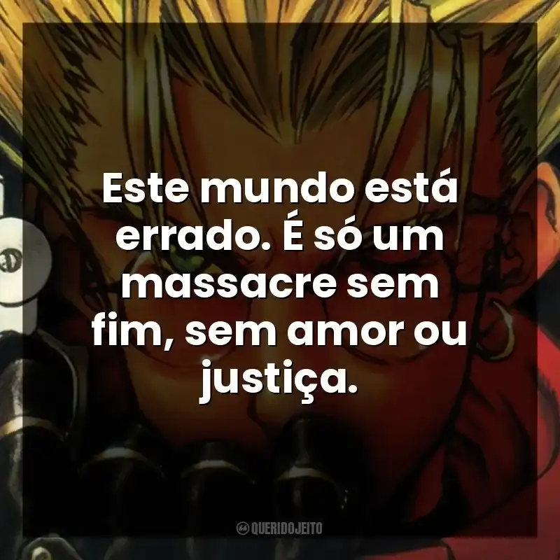 Este mundo está errado. É só um massacre sem fim, sem amor ou justiça.