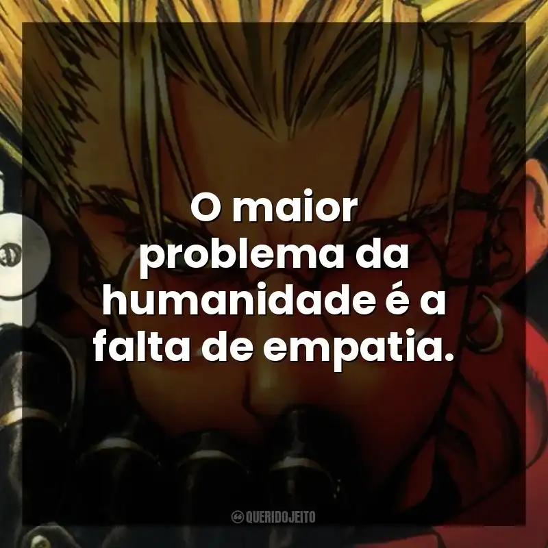 O maior problema da humanidade é a falta de empatia.