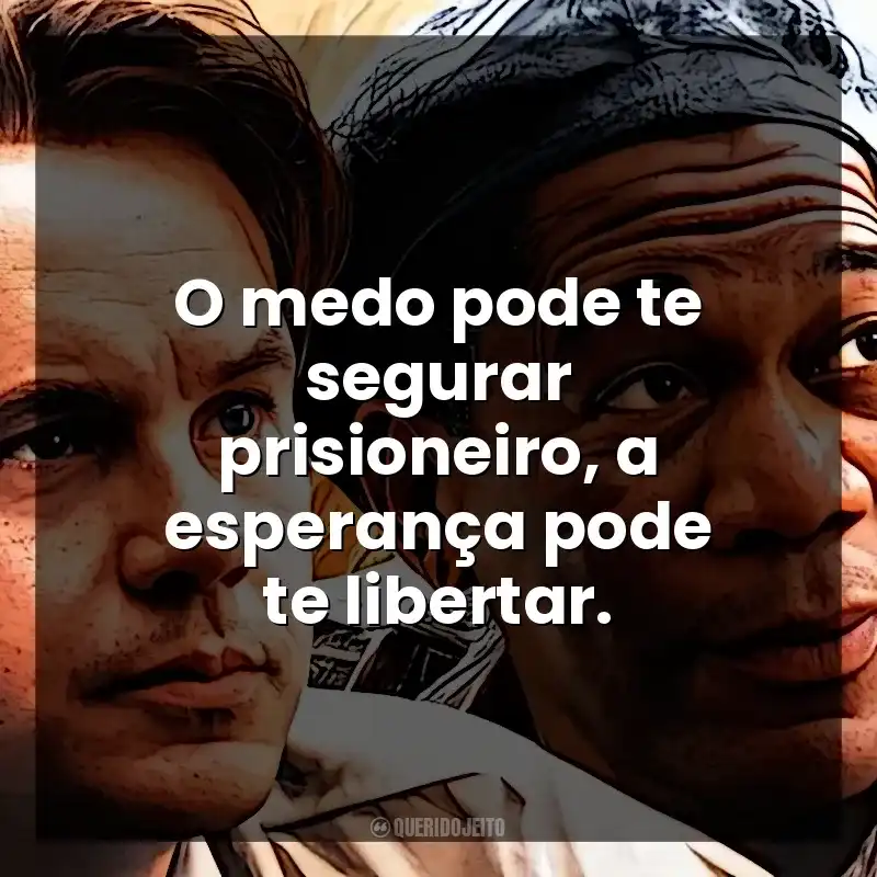 O medo pode te segurar prisioneiro, a esperança pode te libertar. Um Sonho de Liberdade (Filme)