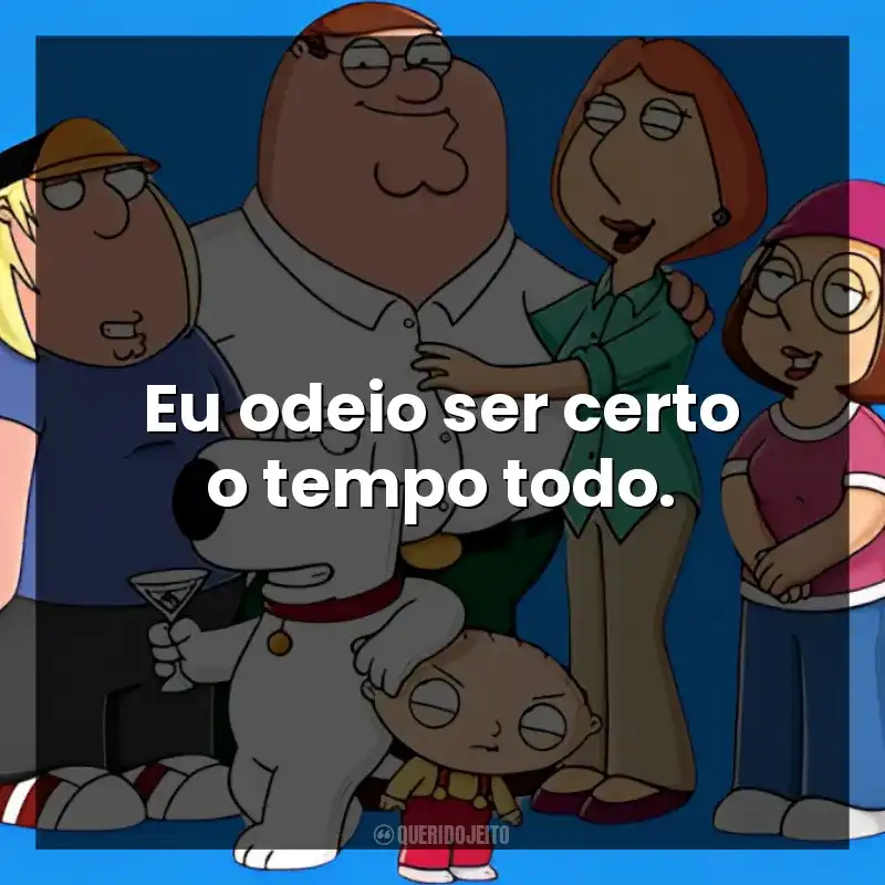 Eu odeio ser certo o tempo todo.