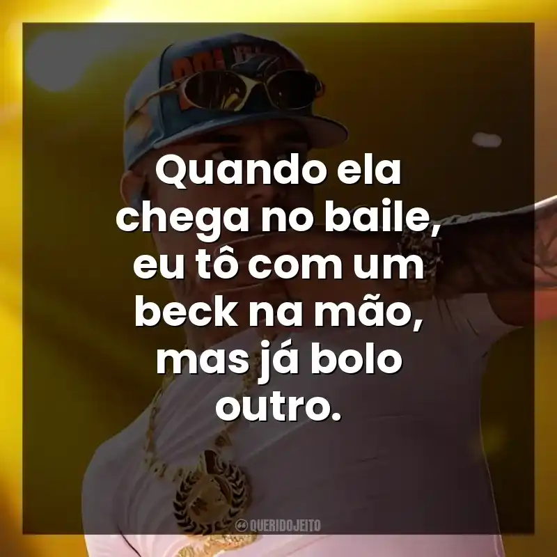 Quando ela chega no baile, eu tô com um beck na mão, mas já bolo outro. Veigh