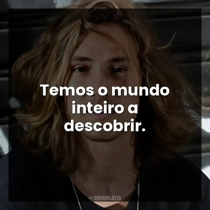Temos o mundo inteiro a descobrir.