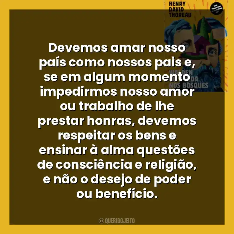 Devemos amar nosso país como nossos pais e, se em algum momento impedirmos nosso amor ou trabalho de lhe prestar honras, devemos respeitar os bens e ensinar à alma questões de consciência e religião, e não o desejo de poder ou benefício.