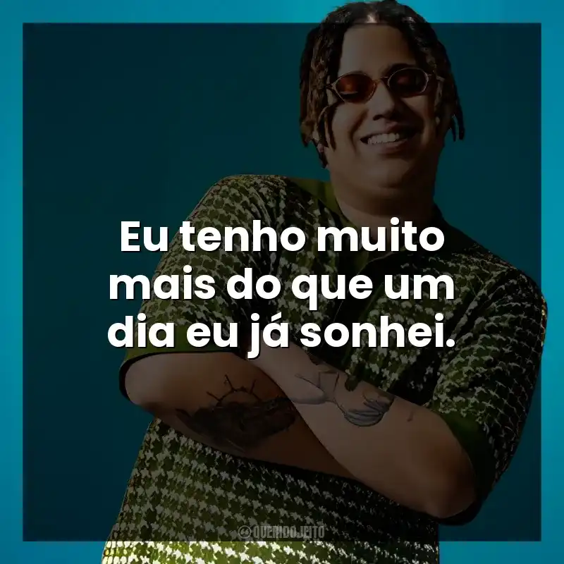 Eu tenho muito mais do que um dia eu já sonhei. WIU