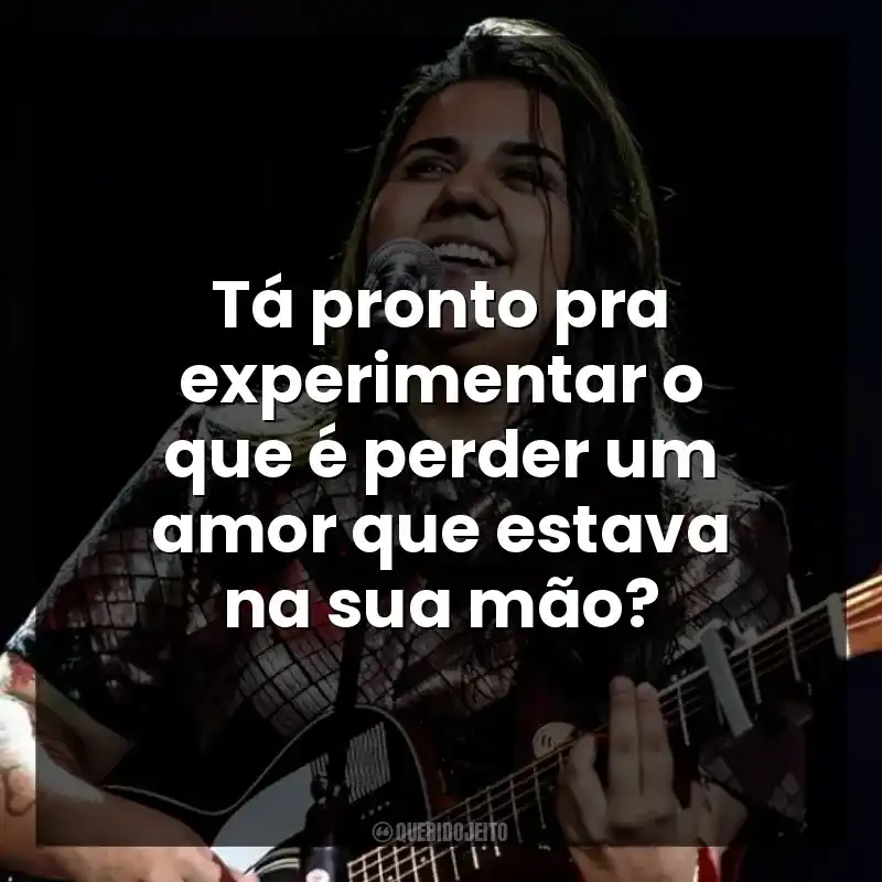 Tá pronto pra experimentar o que é perder um amor que estava na sua mão? Yasmin Santos