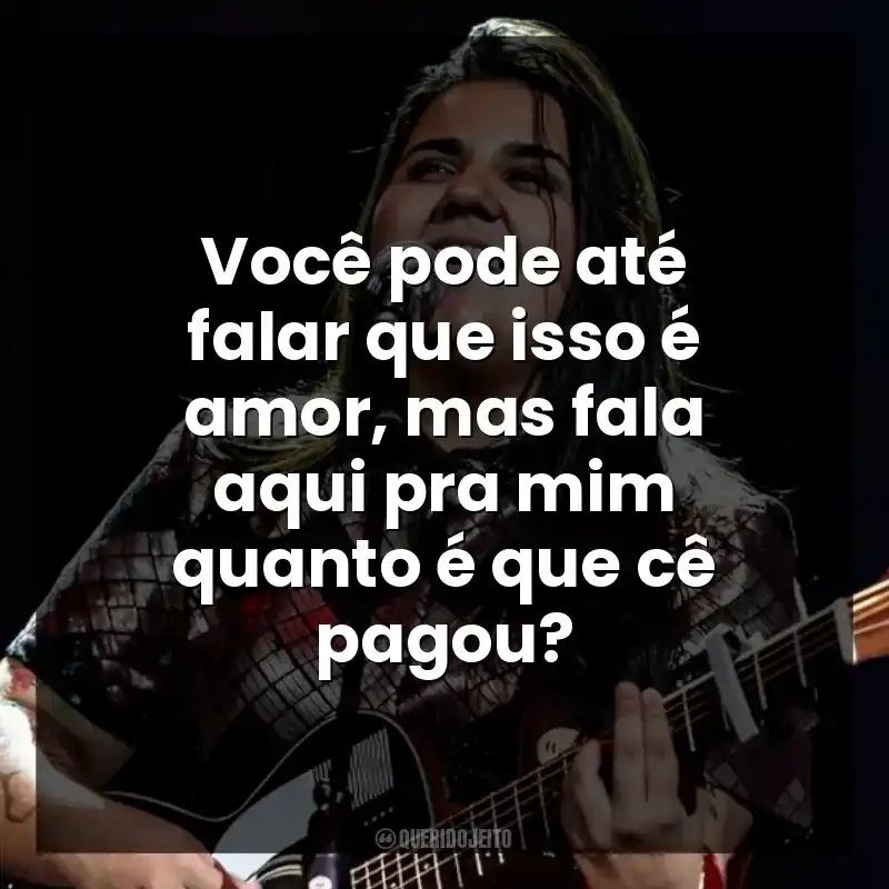 Você pode até falar que isso é amor, mas fala aqui pra mim quanto é que cê pagou? Yasmin Santos