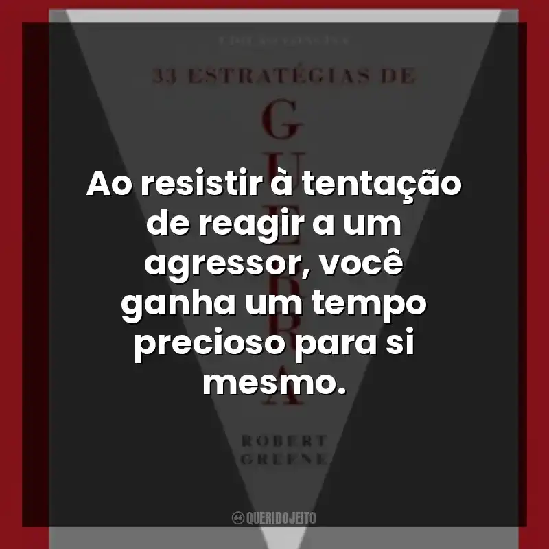 Ao resistir à tentação de reagir a um agressor, você ganha um tempo precioso para si mesmo.