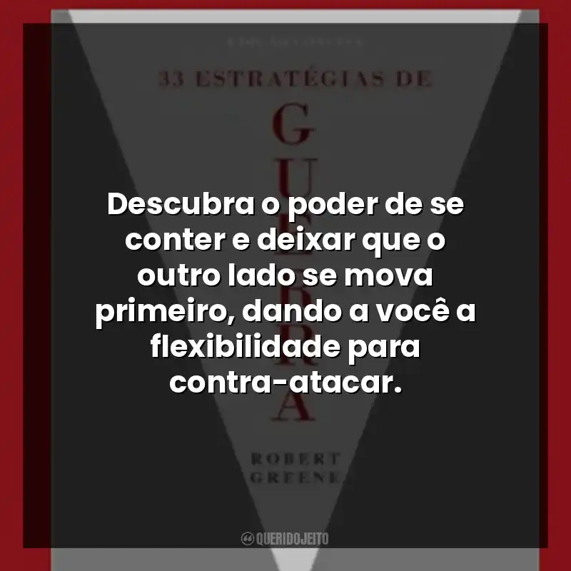 Descubra o poder de se conter e deixar que o outro lado se mova primeiro, dando a você a flexibilidade para contra-atacar.