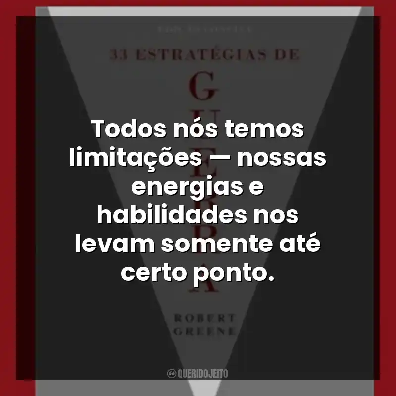 Todos nós temos limitações — nossas energias e habilidades nos levam somente até certo ponto.