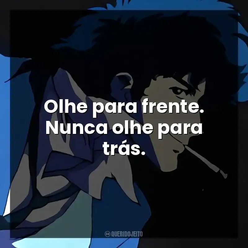 Olhe para frente. Nunca olhe para trás.