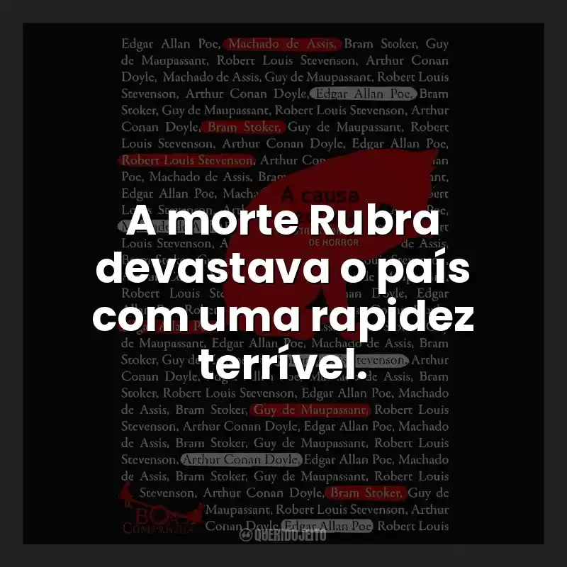 A morte Rubra devastava o país com uma rapidez terrível.