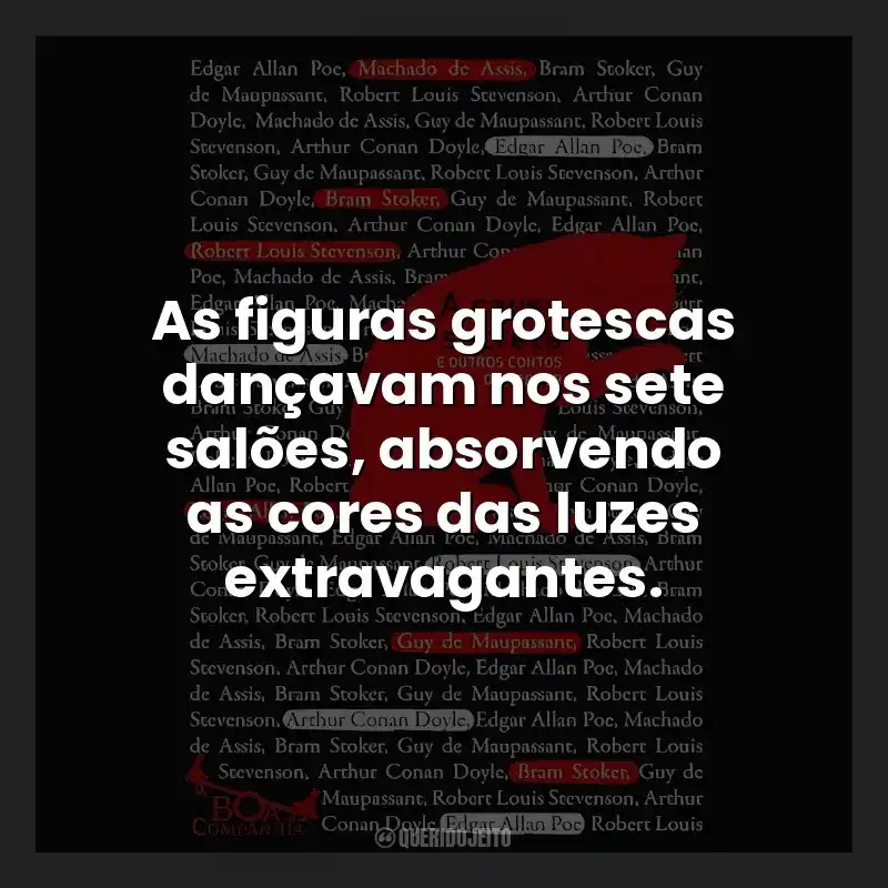 As figuras grotescas dançavam nos sete salões, absorvendo as cores das luzes extravagantes.