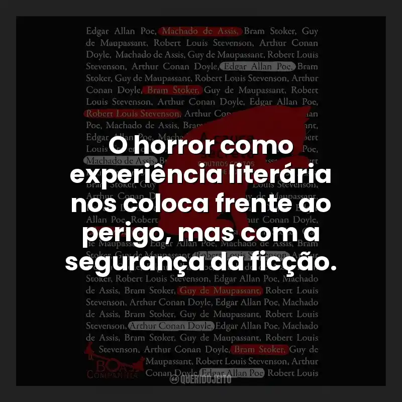 O horror como experiência literária nos coloca frente ao perigo, mas com a segurança da ficção.