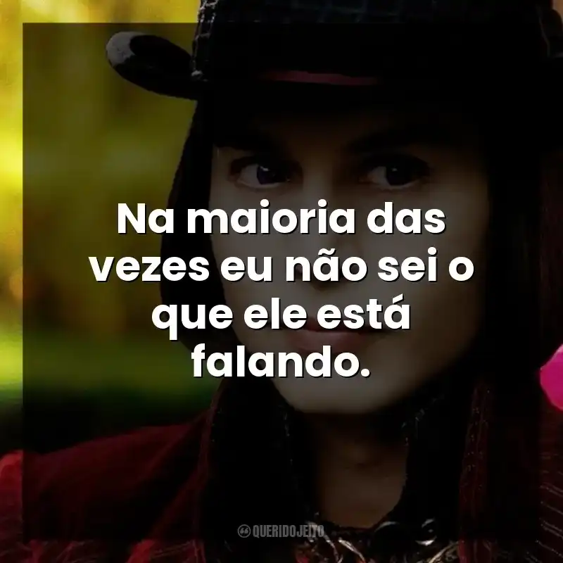 Na maioria das vezes eu não sei o que ele está falando.