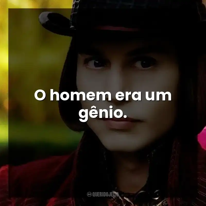 O homem era um gênio.