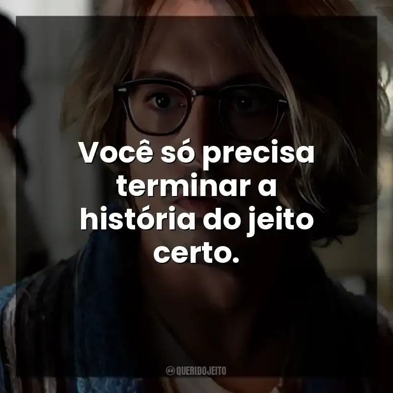 Você só precisa terminar a história do jeito certo.