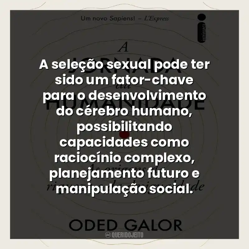 A seleção sexual pode ter sido um fator-chave para o desenvolvimento do cérebro humano, possibilitando capacidades como raciocínio complexo, planejamento futuro e manipulação social.