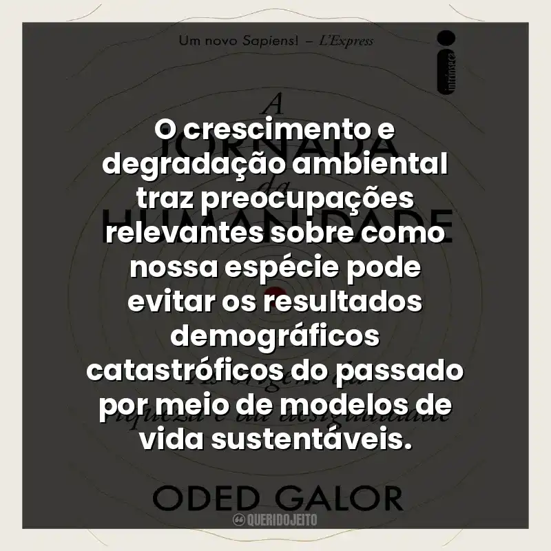 O crescimento e degradação ambiental traz preocupações relevantes sobre como nossa espécie pode evitar os resultados demográficos catastróficos do passado por meio de modelos de vida sustentáveis.