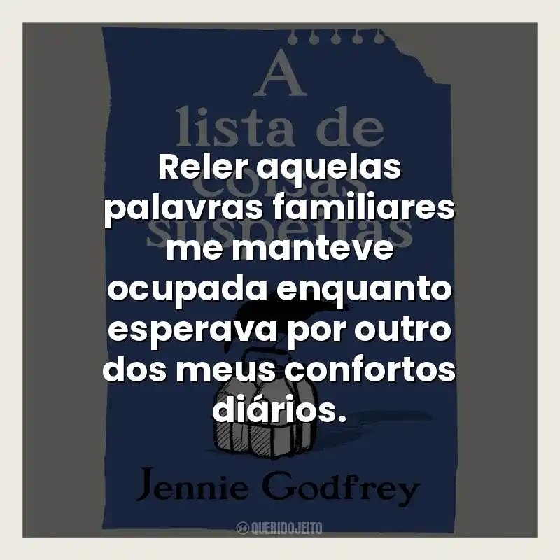 Reler aquelas palavras familiares me manteve ocupada enquanto esperava por outro dos meus confortos diários.