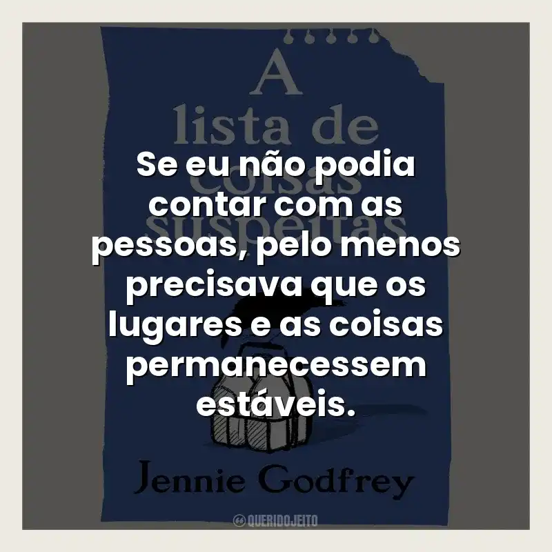 Se eu não podia contar com as pessoas, pelo menos precisava que os lugares e as coisas permanecessem estáveis.