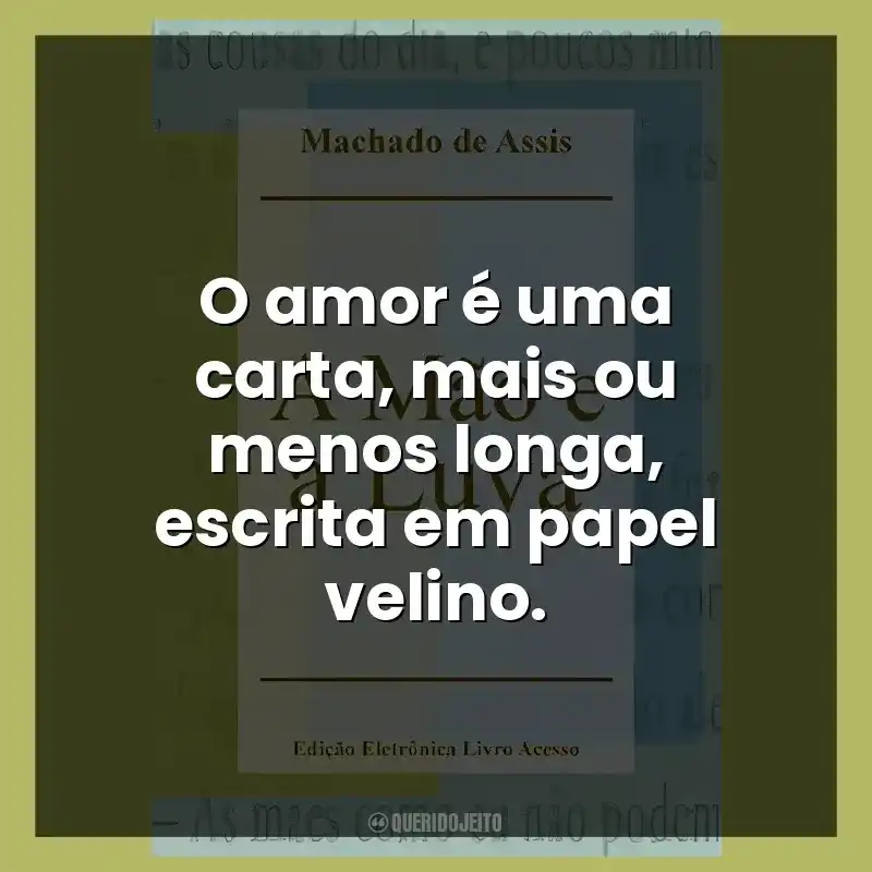 O amor é uma carta, mais ou menos longa, escrita em papel velino.