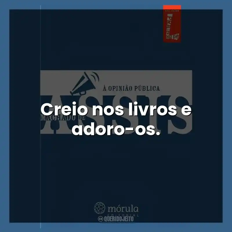 Creio nos livros e adoro-os.