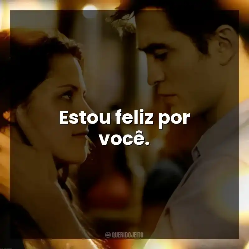 Estou feliz por você.